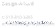 Design-A-Yard  t: 919-810-3805 e: info@design-a-yard.com